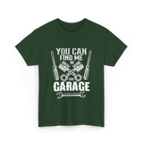 You Can Find Me Garage Mechanic T-Shirt - Forest Green