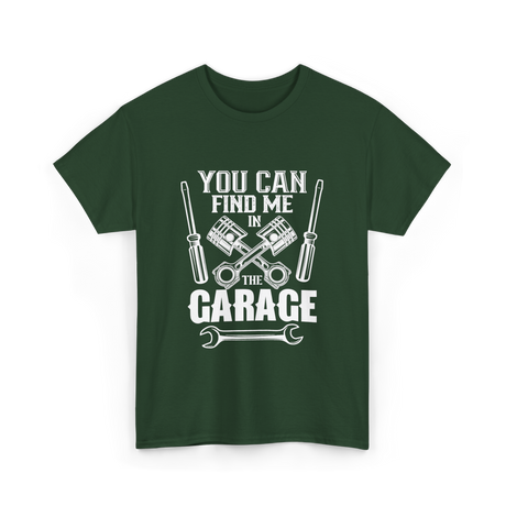 You Can Find Me Garage Mechanic T-Shirt - Forest Green