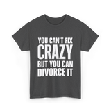 You Can't Fix Crazy Divorce T-Shirt - Dark Heather