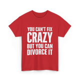 You Can't Fix Crazy Divorce T-Shirt - Red