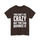 You Can't Fix Crazy Divorce T-Shirt - Dark Chocolate