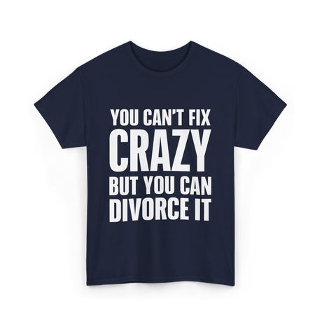 You Can't Fix Crazy Divorce T-Shirt - Navy