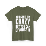 You Can't Fix Crazy Divorce T-Shirt - Military Green