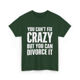 You Can't Fix Crazy Divorce T-Shirt - Forest Green