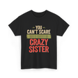 You Cant Scare Me Crazy Sister T-Shirt - Black