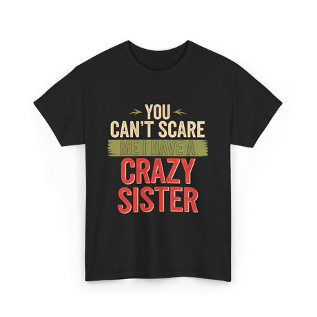 You Cant Scare Me Crazy Sister T-Shirt - Black