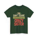 You Cant Scare Me Crazy Sister T-Shirt - Forest Green