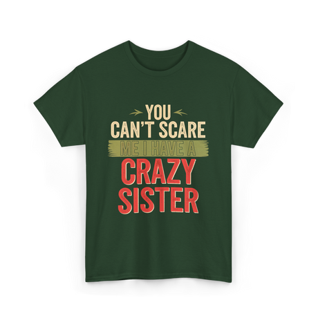 You Cant Scare Me Crazy Sister T-Shirt - Forest Green