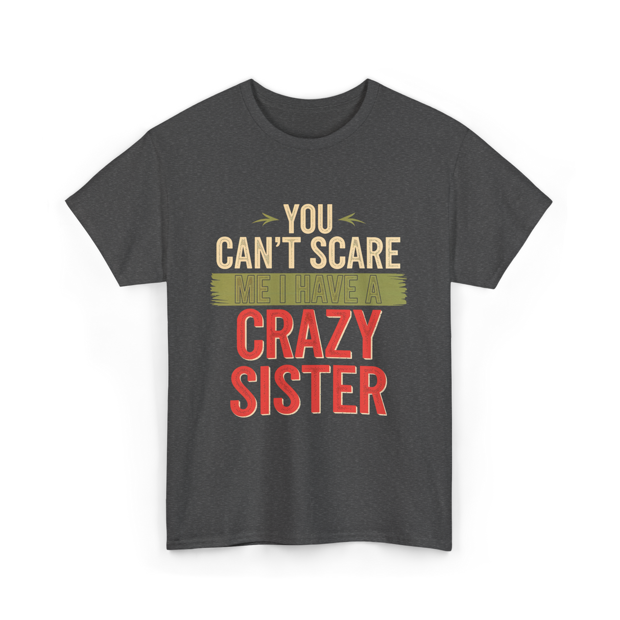 You Cant Scare Me Crazy Sister T-Shirt - Dark Heather