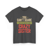 You Cant Scare Me Crazy Sister T-Shirt - Dark Heather