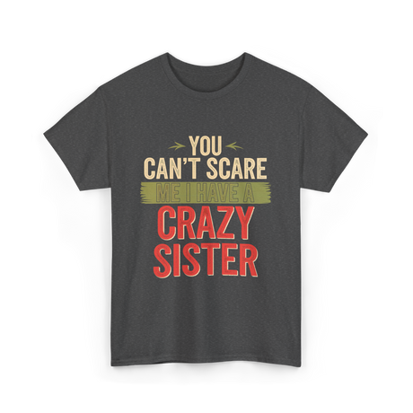 You Cant Scare Me Crazy Sister T-Shirt - Dark Heather