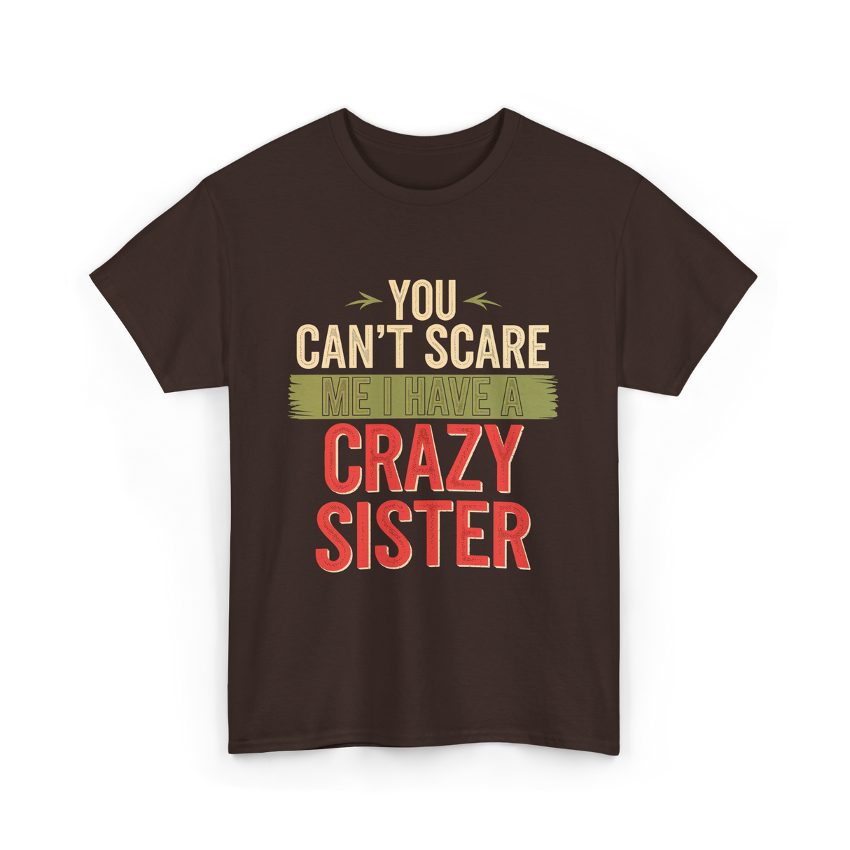 You Cant Scare Me Crazy Sister T-Shirt - Dark Chocolate