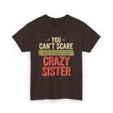 You Cant Scare Me Crazy Sister T-Shirt - Dark Chocolate