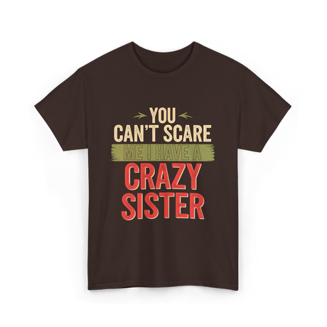 You Cant Scare Me Crazy Sister T-Shirt - Dark Chocolate