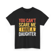 You Can't Scare Me Daughter Dad T-Shirt - Black