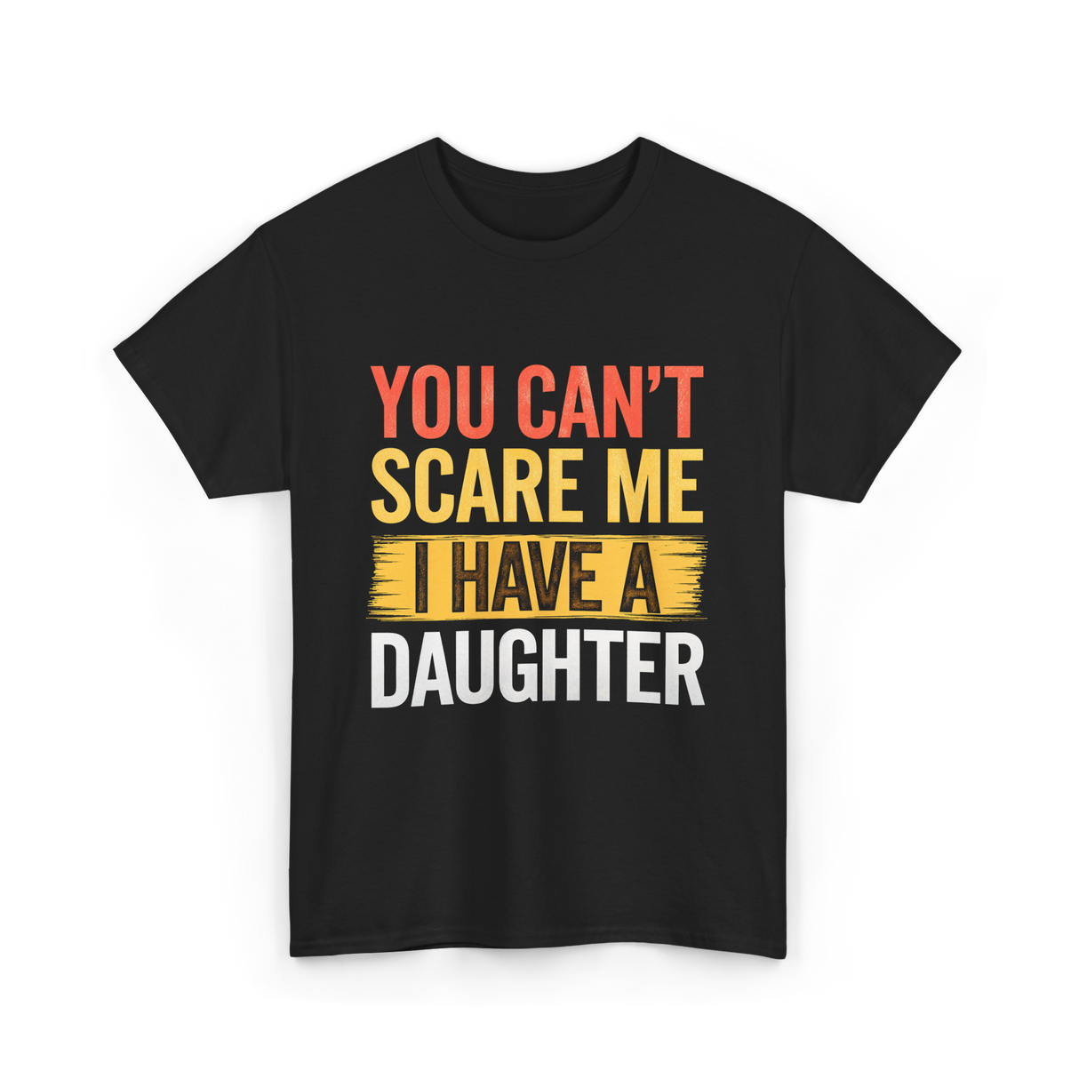 You Can't Scare Me Daughter Dad T-Shirt - Black