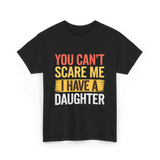 You Can't Scare Me Daughter Dad T-Shirt - Black