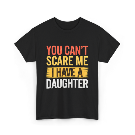 You Can't Scare Me Daughter Dad T-Shirt - Black