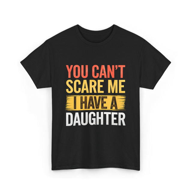 You Can't Scare Me Daughter Dad T-Shirt - Black