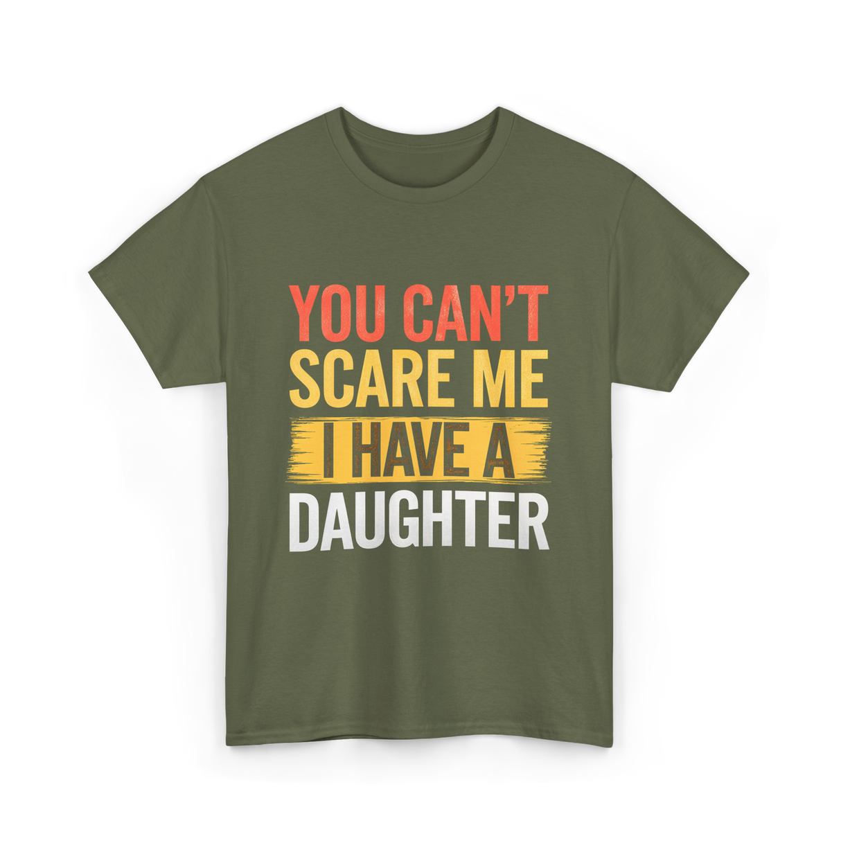 You Can't Scare Me Daughter Dad T-Shirt - Military Green