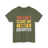 You Can't Scare Me Daughter Dad T-Shirt - Military Green