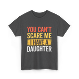 You Can't Scare Me Daughter Dad T-Shirt - Dark Heather