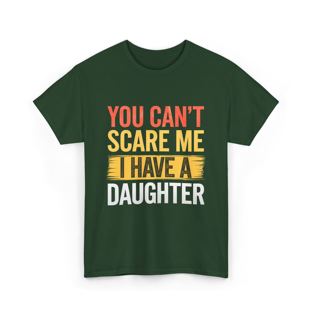 You Can't Scare Me Daughter Dad T-Shirt - Forest Green