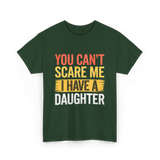 You Can't Scare Me Daughter Dad T-Shirt - Forest Green