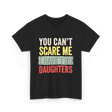 You Can't Scare Me Daughters T-Shirt - Black