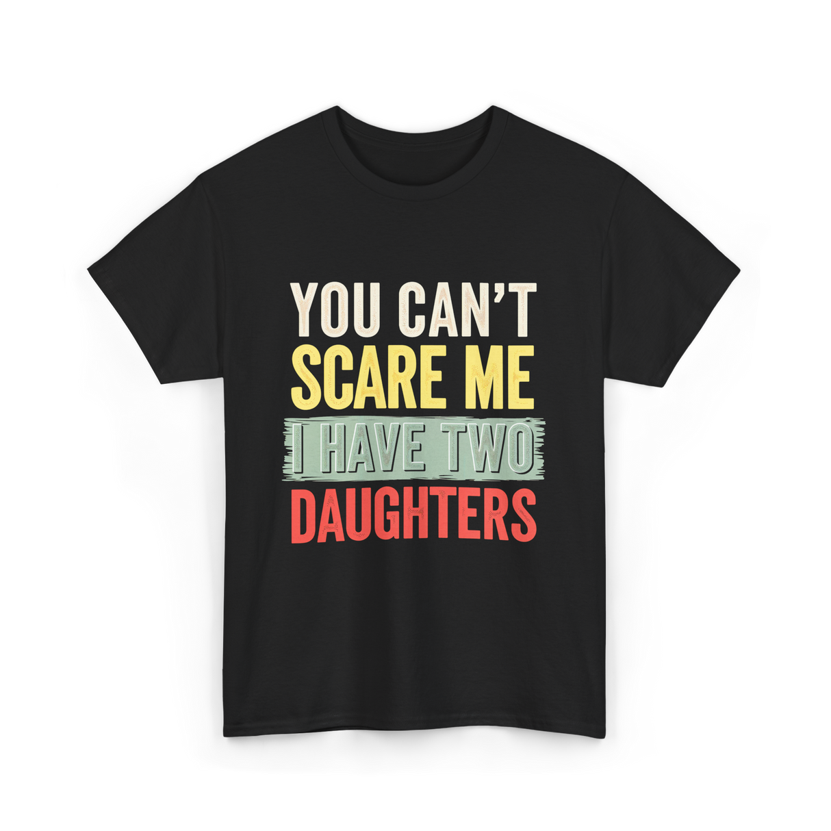 You Can't Scare Me Daughters T-Shirt - Black