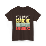 You Can't Scare Me Daughters T-Shirt - Dark Chocolate