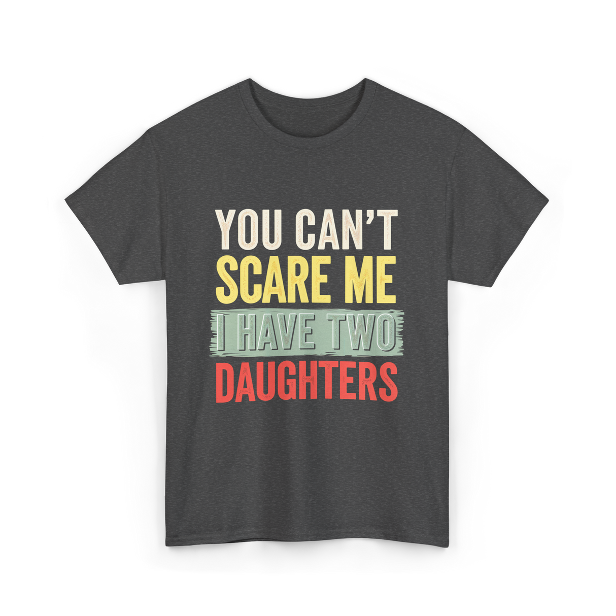 You Can't Scare Me Daughters T-Shirt - Dark Heather