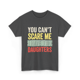 You Can't Scare Me Daughters T-Shirt - Dark Heather