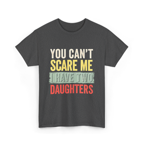 You Can't Scare Me Daughters T-Shirt - Dark Heather