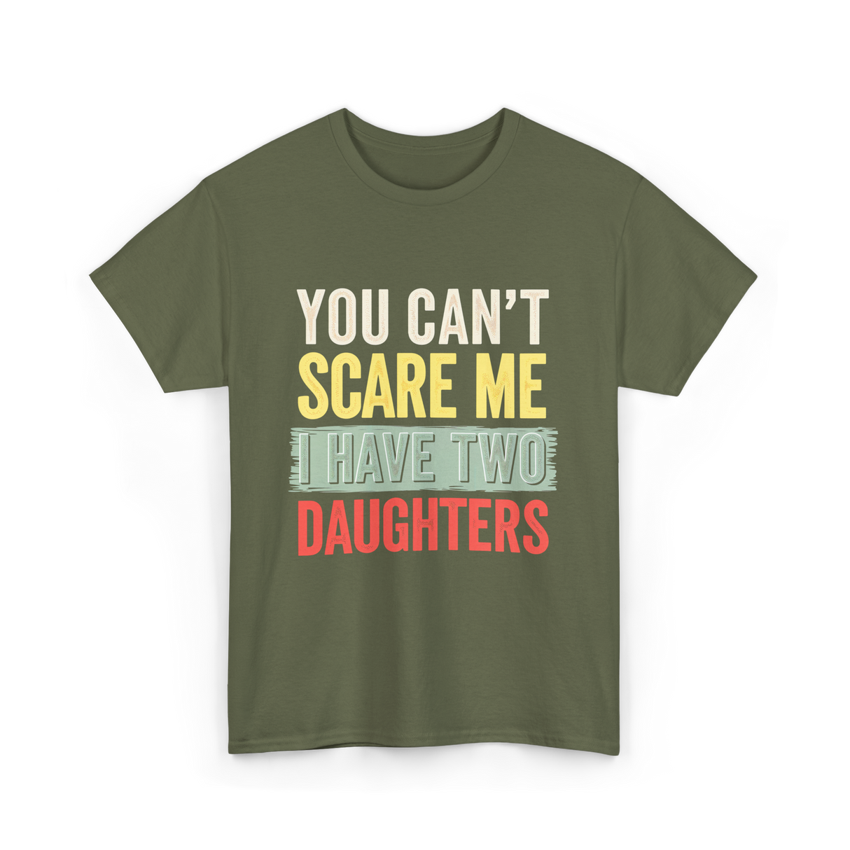 You Can't Scare Me Daughters T-Shirt - Military Green