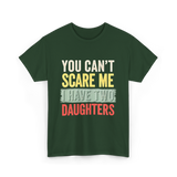 You Can't Scare Me Daughters T-Shirt - Forest Green