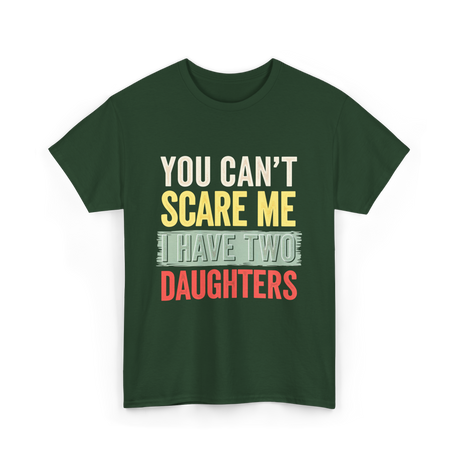 You Can't Scare Me Daughters T-Shirt - Forest Green