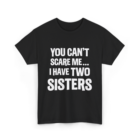 You Can't Scare Me Sisters T-Shirt - Black