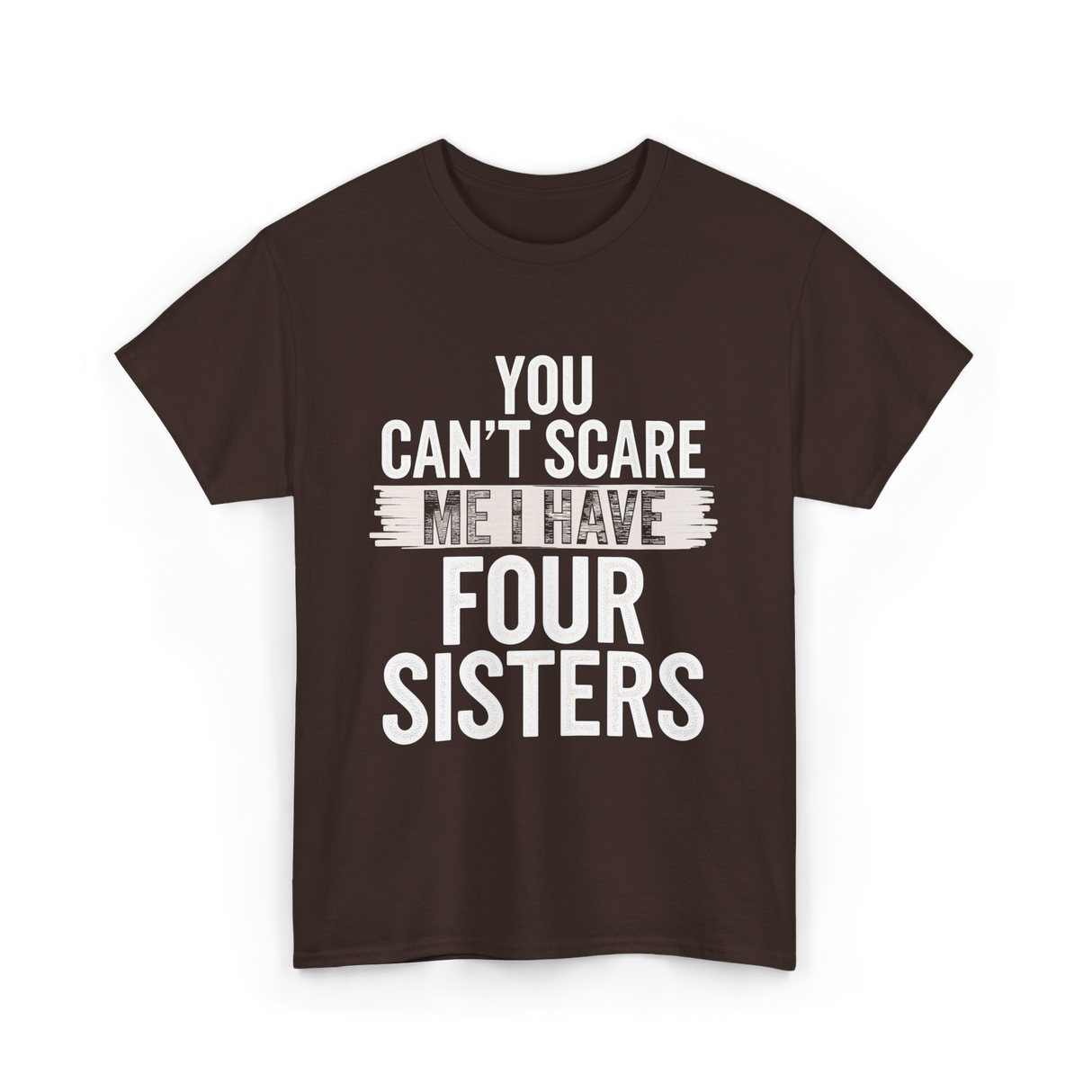 You Can't Scare Me Sisters T-Shirt - Dark Chocolate