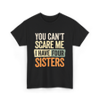 You Can't Scare Me Sisters T-Shirt - Black