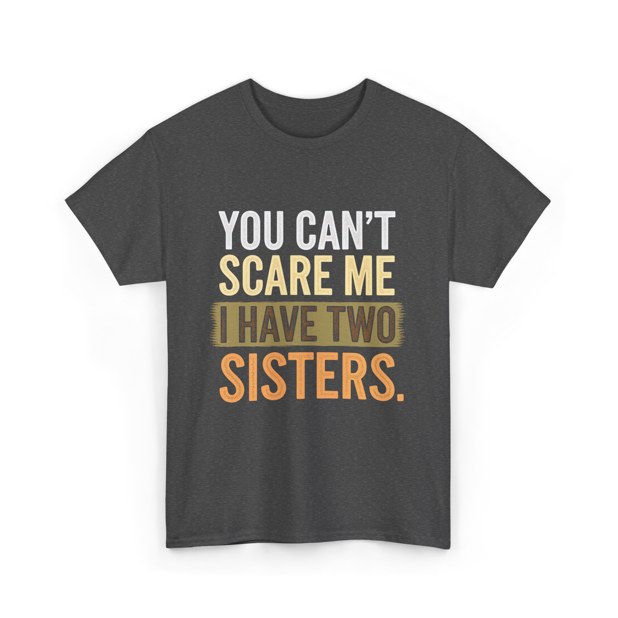 You Can't Scare Me Sisters T-Shirt - Dark Heather