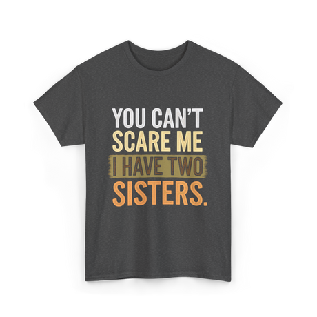 You Can't Scare Me Sisters T-Shirt - Dark Heather