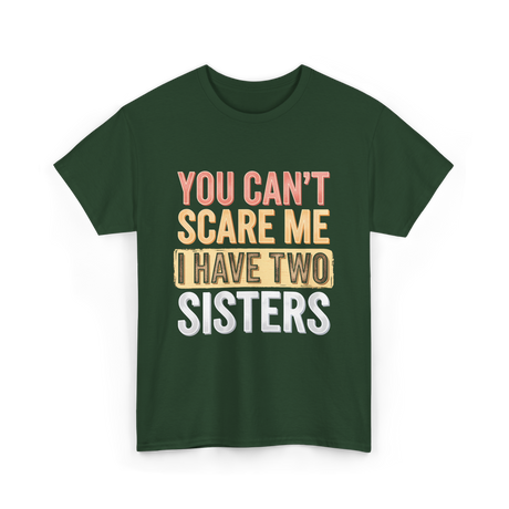 You Can't Scare Me Sisters T-Shirt - Forest Green