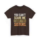 You Can't Scare Me Sisters T-Shirt - Dark Chocolate