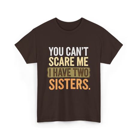 You Can't Scare Me Sisters T-Shirt - Dark Chocolate