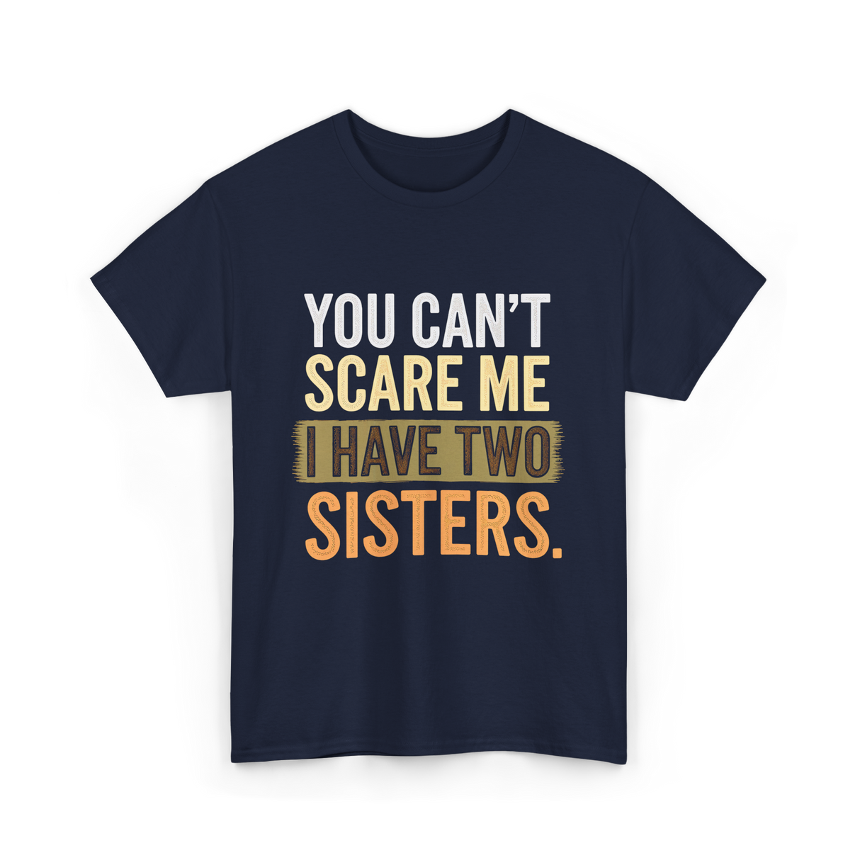 You Can't Scare Me Sisters T-Shirt - Navy