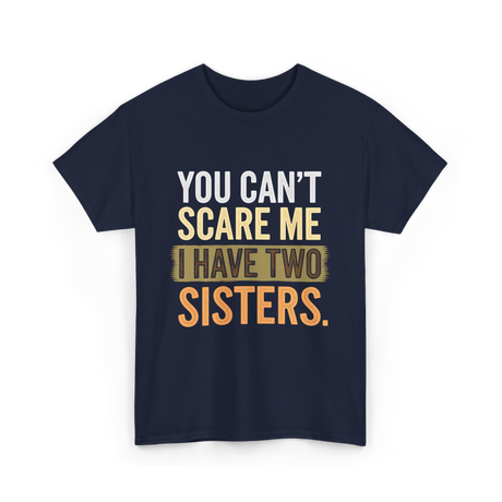 You Can't Scare Me Sisters T-Shirt - Navy