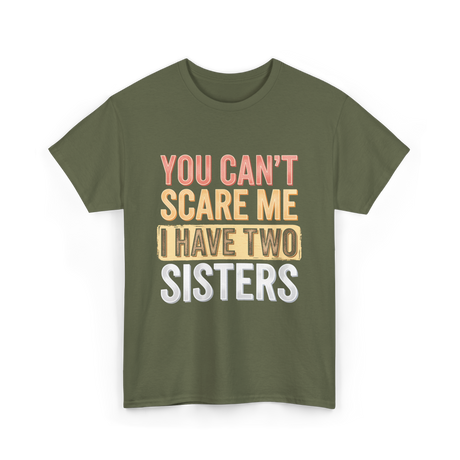 You Can't Scare Me Sisters T-Shirt - Military Green