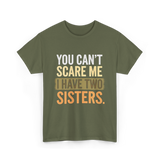 You Can't Scare Me Sisters T-Shirt - Military Green