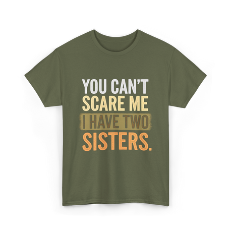 You Can't Scare Me Sisters T-Shirt - Military Green